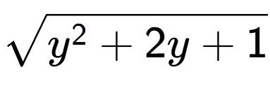 A LaTex expression showing square root of y to the power of 2 + 2y + 1