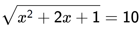 A LaTex expression showing square root of x to the power of 2 + 2x + 1 = 10