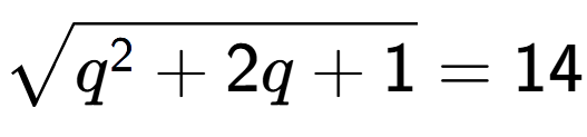 A LaTex expression showing square root of q to the power of 2 + 2q + 1 = 14