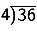 A LaTex expression showing 4\overline{\smash{\hspace*{-0.5pt})\hspace{0.5pt}} \raisebox{-0.2pt}{36}}