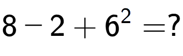 A LaTex expression showing 8 - 2 + 6 to the power of 2 = ?