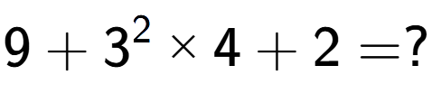 A LaTex expression showing 9 + 3 to the power of 2 multiplied by 4 + 2 = ?
