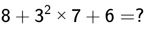 A LaTex expression showing 8 + 3 to the power of 2 multiplied by 7 + 6 = ?
