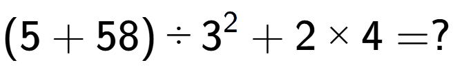 A LaTex expression showing (5 + 58) divided by 3 to the power of 2 + 2 multiplied by 4 = ?