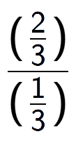 A LaTex expression showing (\frac{2 over 3 )}{(1 over 3 )}