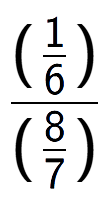 A LaTex expression showing (\frac{1 over 6 )}{(8 over 7 )}