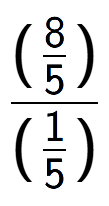A LaTex expression showing (\frac{8 over 5 )}{(1 over 5 )}