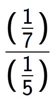A LaTex expression showing (\frac{1 over 7 )}{(1 over 5 )}