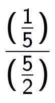 A LaTex expression showing (\frac{1 over 5 )}{(5 over 2 )}