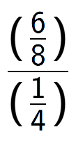 A LaTex expression showing (\frac{6 over 8 )}{(1 over 4 )}