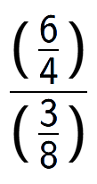 A LaTex expression showing (\frac{6 over 4 )}{(3 over 8 )}