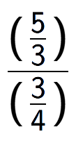 A LaTex expression showing (\frac{5 over 3 )}{(3 over 4 )}