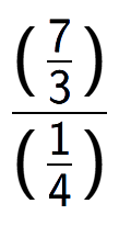 A LaTex expression showing (\frac{7 over 3 )}{(1 over 4 )}