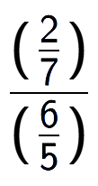 A LaTex expression showing (\frac{2 over 7 )}{(6 over 5 )}