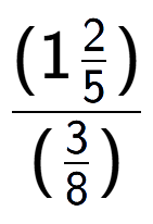 A LaTex expression showing (1\frac{2 over 5 )}{(3 over 8 )}