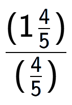 A LaTex expression showing (1\frac{4 over 5 )}{(4 over 5 )}