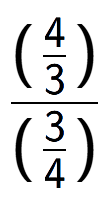 A LaTex expression showing (\frac{4 over 3 )}{(3 over 4 )}