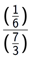 A LaTex expression showing (\frac{1 over 6 )}{(7 over 3 )}