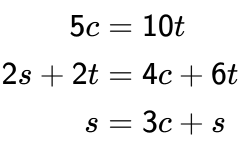 A LaTex expression showing \begin{align*}5c &= 10t\\2s+2t &= 4c+6t\\s &= 3c+s\end{align*}