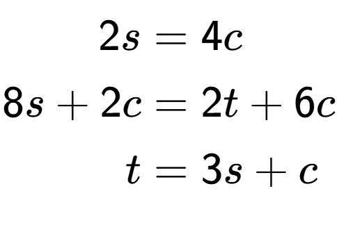 A LaTex expression showing \begin{align*}2s &= 4c\\8s+2c &= 2t+6c\\t &= 3s+c\end{align*}