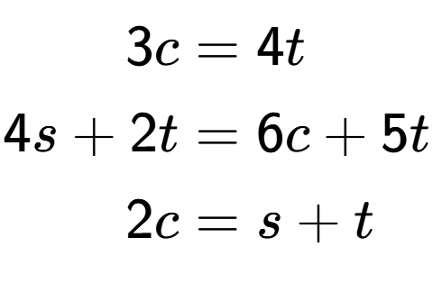 A LaTex expression showing \begin{align*}3c &= 4t\\4s+2t &= 6c+5t\\2c &= s+t\end{align*}