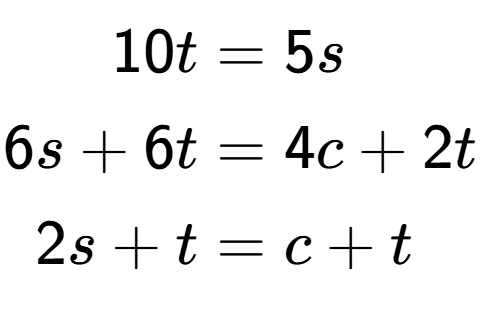 A LaTex expression showing \begin{align*}10t &= 5s\\6s+6t &= 4c+2t\\2s+t &= c+t\end{align*}