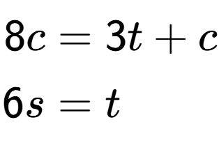 A LaTex expression showing \begin{align*}8c &= 3t+c\\6s &= t\end{align*}