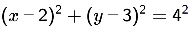 A LaTex expression showing (x-2) to the power of 2 + (y-3) to the power of 2 = 4 to the power of 2
