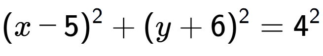 A LaTex expression showing (x-5) to the power of 2 + (y+6) to the power of 2 = 4 to the power of 2