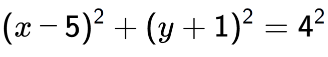 A LaTex expression showing (x-5) to the power of 2 + (y+1) to the power of 2 = 4 to the power of 2