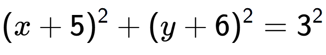 A LaTex expression showing (x+5) to the power of 2 + (y+6) to the power of 2 = 3 to the power of 2