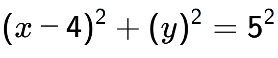 A LaTex expression showing (x-4) to the power of 2 + (y) to the power of 2 = 5 to the power of 2