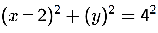 A LaTex expression showing (x-2) to the power of 2 + (y) to the power of 2 = 4 to the power of 2