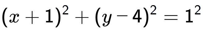 A LaTex expression showing (x+1) to the power of 2 + (y-4) to the power of 2 = 1 to the power of 2