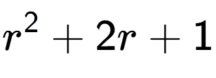 A LaTex expression showing r to the power of 2 + 2r + 1