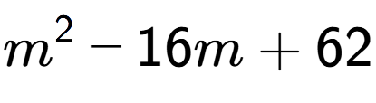 A LaTex expression showing m to the power of 2 - 16m + 62