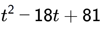 A LaTex expression showing t to the power of 2 - 18t + 81