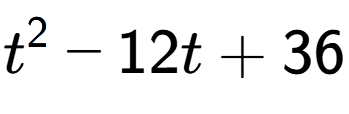 A LaTex expression showing t to the power of 2 - 12t + 36