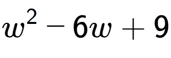 A LaTex expression showing w to the power of 2 - 6w + 9