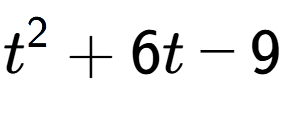 A LaTex expression showing t to the power of 2 + 6t - 9