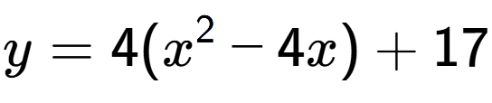 A LaTex expression showing y=4(x to the power of 2 -4x)+17