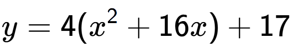 A LaTex expression showing y=4(x to the power of 2 +16x)+17