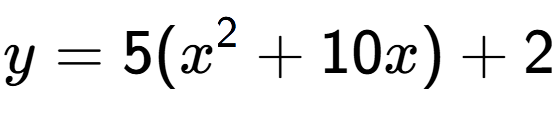 A LaTex expression showing y=5(x to the power of 2 +10x)+2