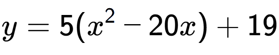 A LaTex expression showing y=5(x to the power of 2 -20x)+19