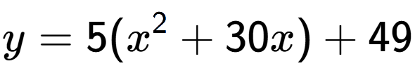 A LaTex expression showing y=5(x to the power of 2 +30x)+49