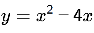 A LaTex expression showing y=x to the power of 2 -4x