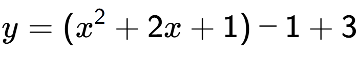 A LaTex expression showing y=(x to the power of 2 +2x+1)-1+3