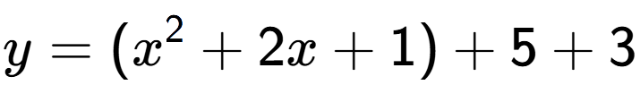 A LaTex expression showing y=(x to the power of 2 +2x+1)+5+3