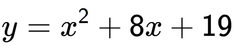 A LaTex expression showing y=x to the power of 2 +8x+19
