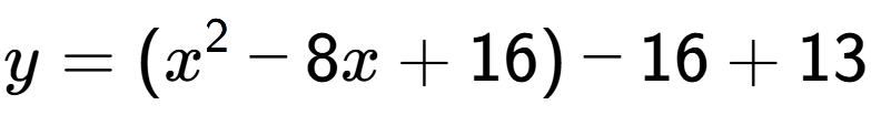 A LaTex expression showing y=(x to the power of 2 -8x+16)-16+13